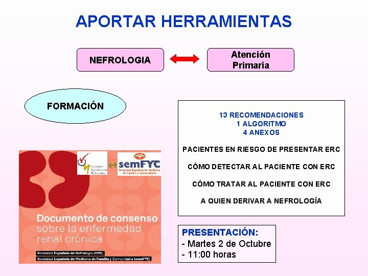 APORTAR HERRAMIENTAS NEFROLOGIA FORMACIÓN Atención Primaria 13 RECOMENDACIONES 1 ALGORITMO 4 ANEXOS PACIENTES EN