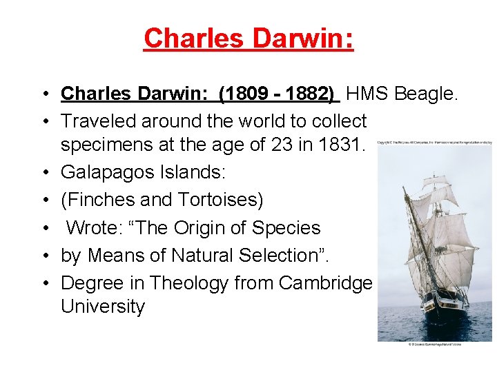 Charles Darwin: • Charles Darwin: (1809 - 1882) HMS Beagle. • Traveled around the