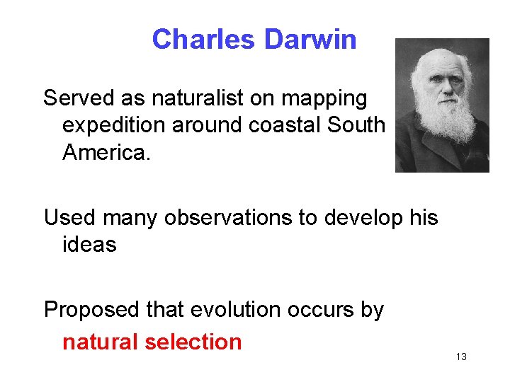 Charles Darwin Served as naturalist on mapping expedition around coastal South America. Used many