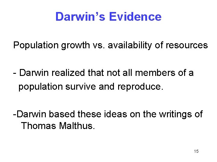 Darwin’s Evidence Population growth vs. availability of resources - Darwin realized that not all