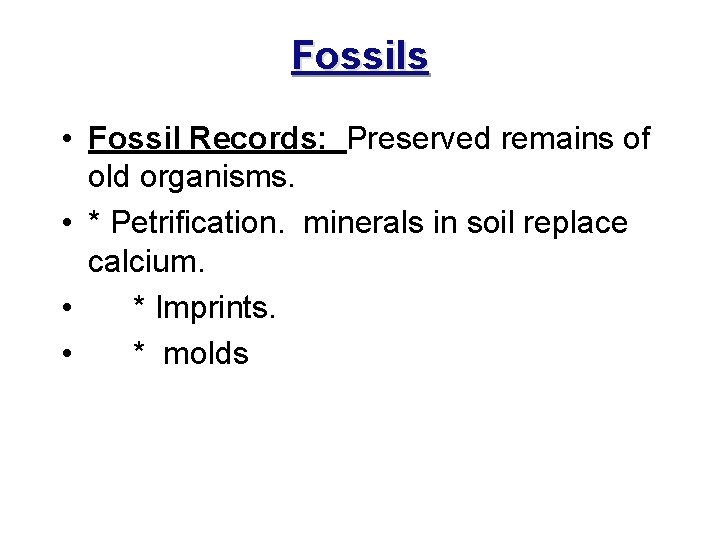 Fossils • Fossil Records: Preserved remains of old organisms. • * Petrification. minerals in