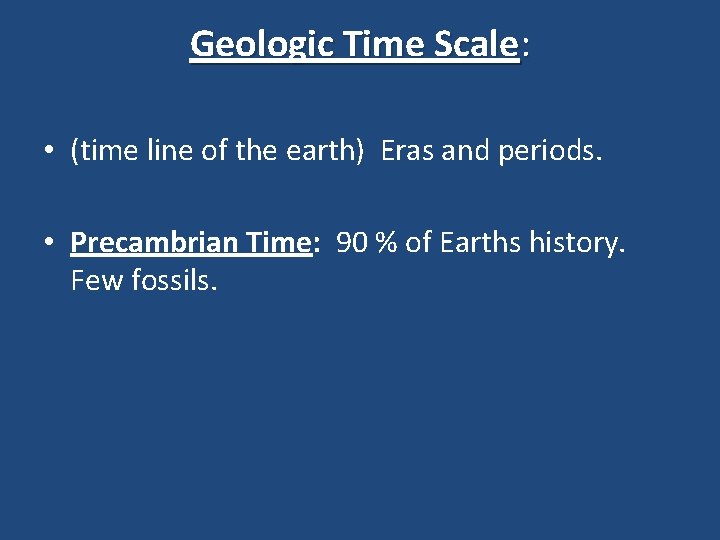 Geologic Time Scale: • (time line of the earth) Eras and periods. • Precambrian