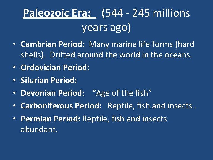 Paleozoic Era: (544 - 245 millions years ago) • Cambrian Period: Many marine life