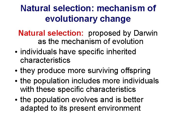 Natural selection: mechanism of evolutionary change Natural selection: proposed by Darwin as the mechanism