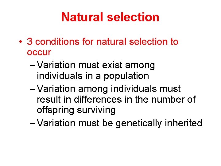 Natural selection • 3 conditions for natural selection to occur – Variation must exist