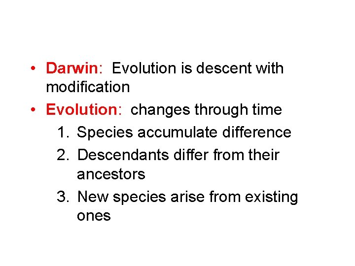  • Darwin: Evolution is descent with modification • Evolution: changes through time 1.