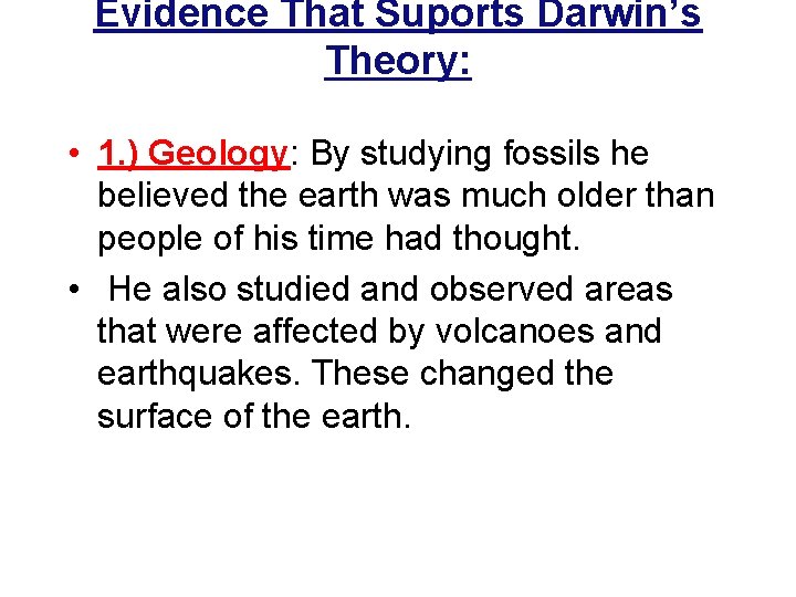 Evidence That Suports Darwin’s Theory: • 1. ) Geology: By studying fossils he believed