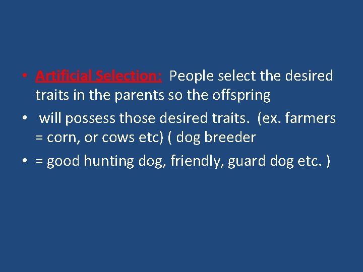  • Artificial Selection: People select the desired traits in the parents so the