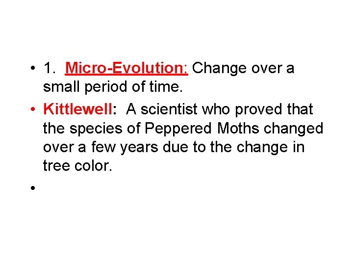  • 1. Micro-Evolution: Change over a small period of time. • Kittlewell: A