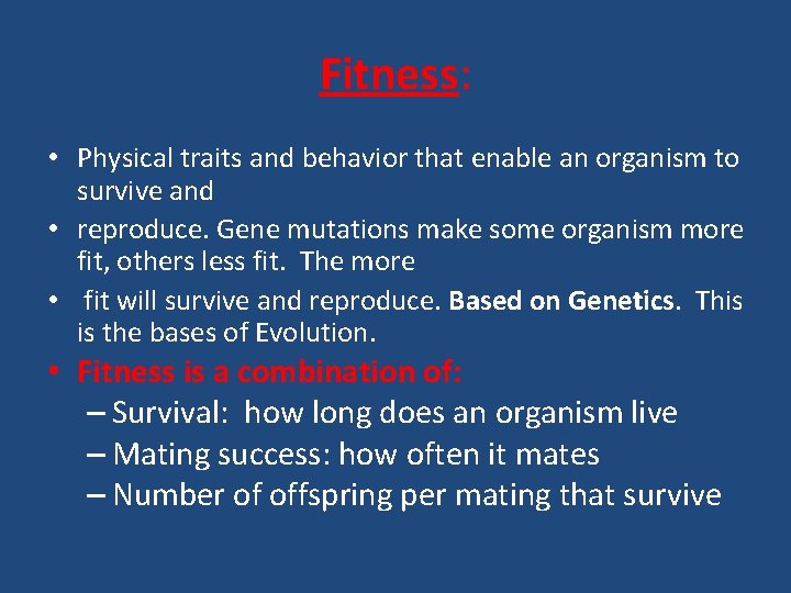 Fitness: • Physical traits and behavior that enable an organism to survive and •