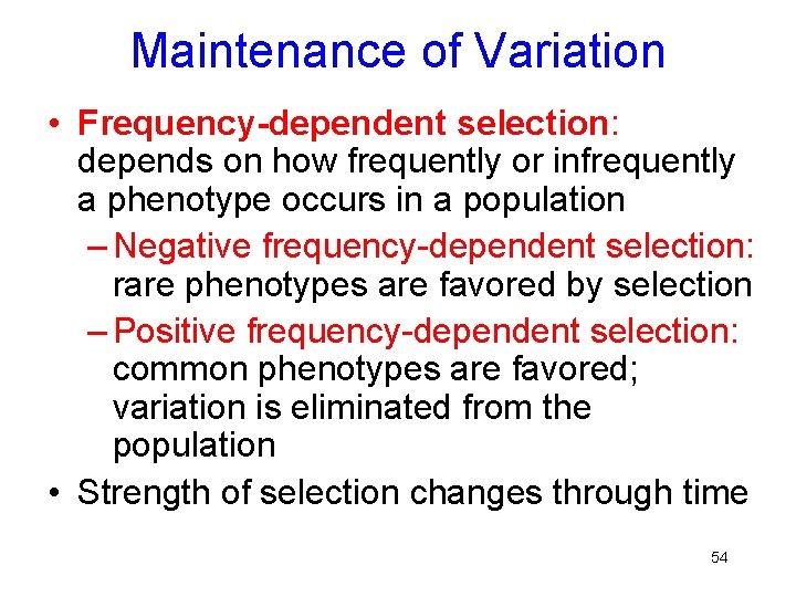 Maintenance of Variation • Frequency-dependent selection: depends on how frequently or infrequently a phenotype