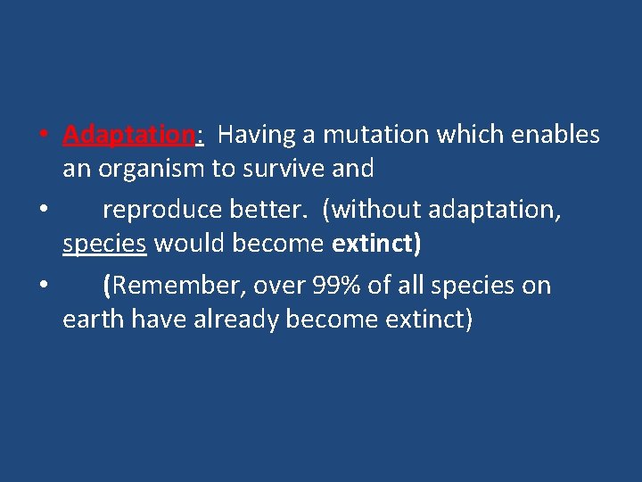  • Adaptation: Having a mutation which enables an organism to survive and •