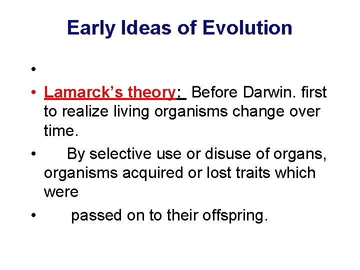 Early Ideas of Evolution • • Lamarck’s theory: Before Darwin. first to realize living