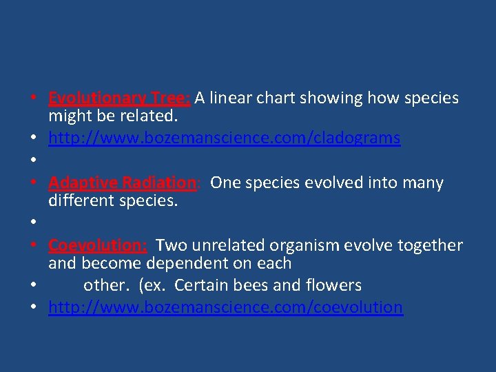  • Evolutionary Tree: A linear chart showing how species might be related. •