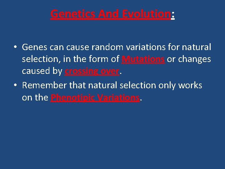 Genetics And Evolution: • Genes can cause random variations for natural selection, in the