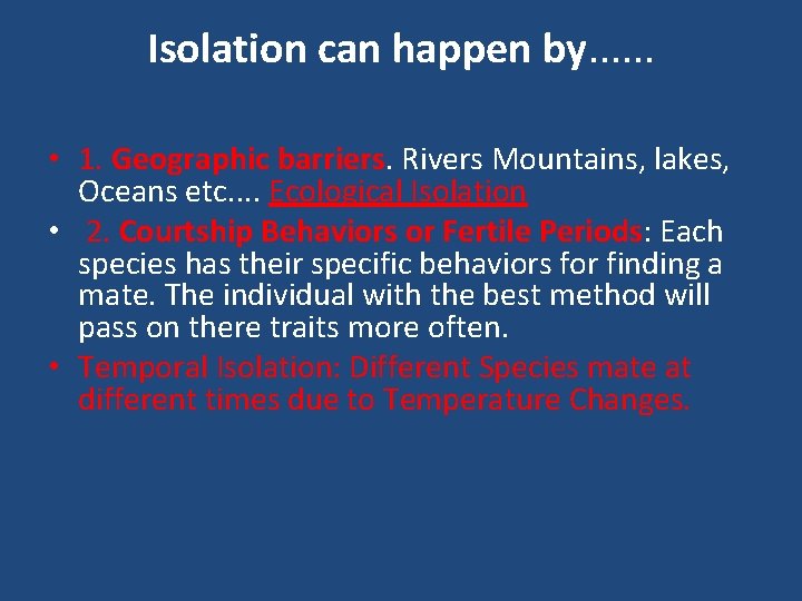 Isolation can happen by. . . • 1. Geographic barriers. Rivers Mountains, lakes, Oceans