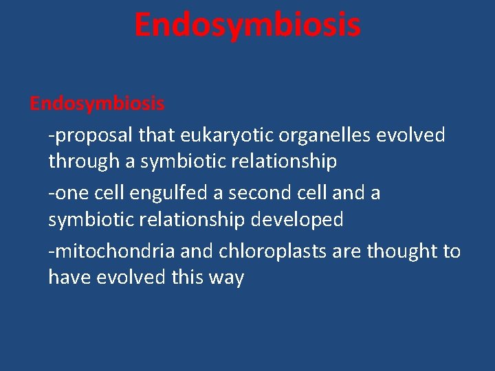 Endosymbiosis -proposal that eukaryotic organelles evolved through a symbiotic relationship -one cell engulfed a