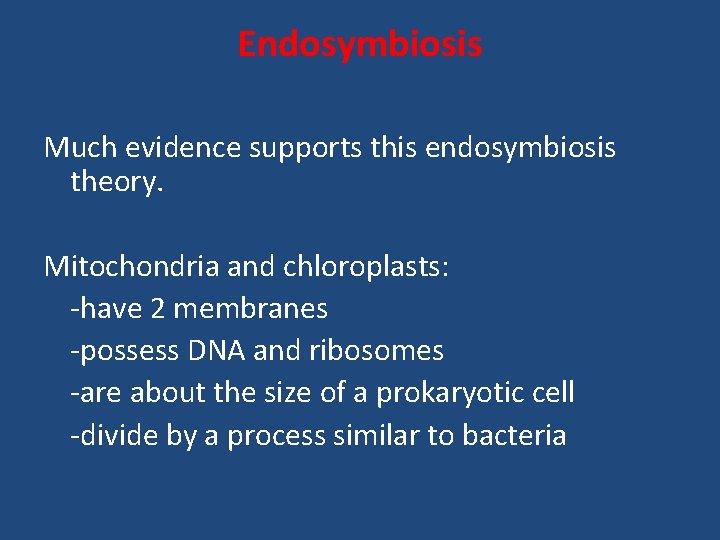 Endosymbiosis Much evidence supports this endosymbiosis theory. Mitochondria and chloroplasts: -have 2 membranes -possess