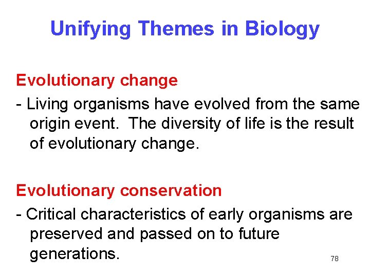 Unifying Themes in Biology Evolutionary change - Living organisms have evolved from the same