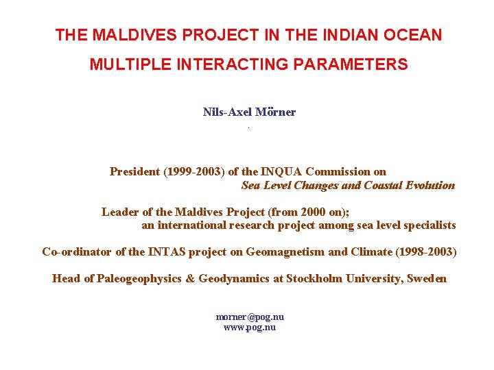 THE MALDIVES PROJECT IN THE INDIAN OCEAN MULTIPLE INTERACTING PARAMETERS Nils-Axel Mörner. President (1999