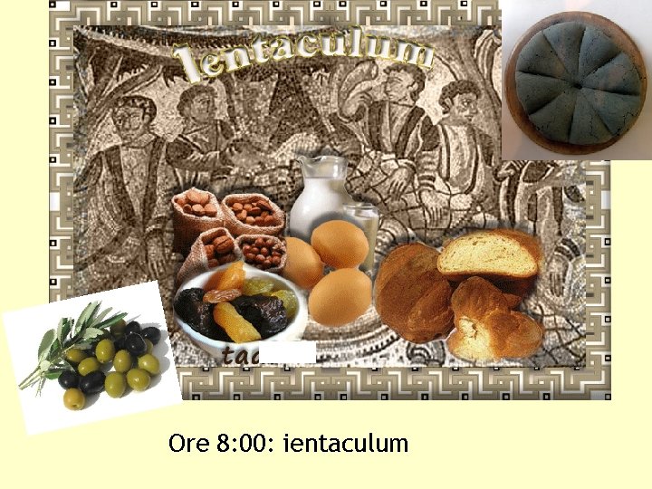 Ore 8: 00: ientaculum 