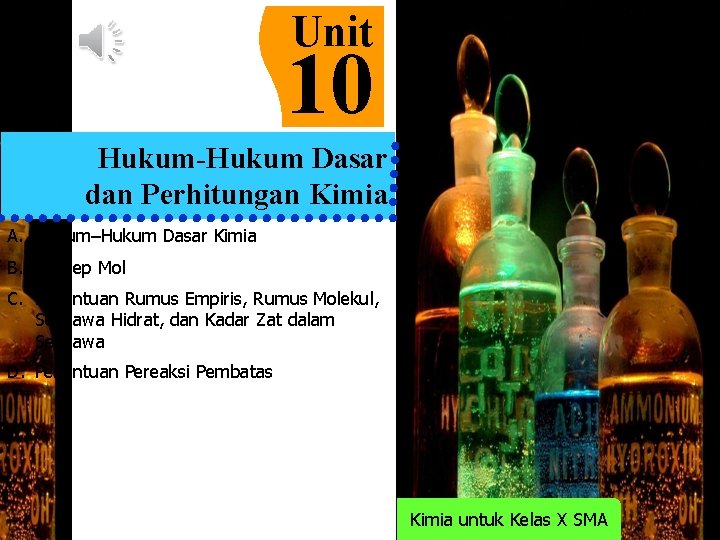 Unit 10 Hukum-Hukum Dasar dan Perhitungan Kimia A. Hukum–Hukum Dasar Kimia B. Konsep Mol