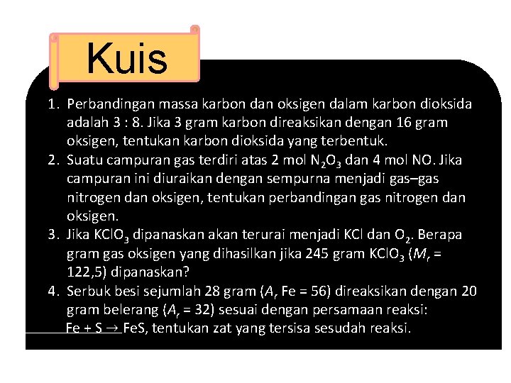 Kuis 1. Perbandingan massa karbon dan oksigen dalam karbon dioksida adalah 3 : 8.