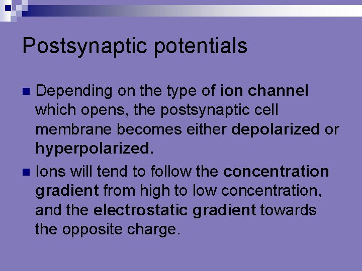 Postsynaptic potentials Depending on the type of ion channel which opens, the postsynaptic cell