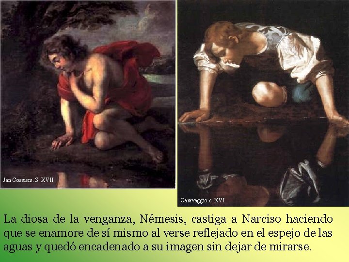 Jan Cossiers. S. XVII Caravaggio. s. XVI La diosa de la venganza, Némesis, castiga