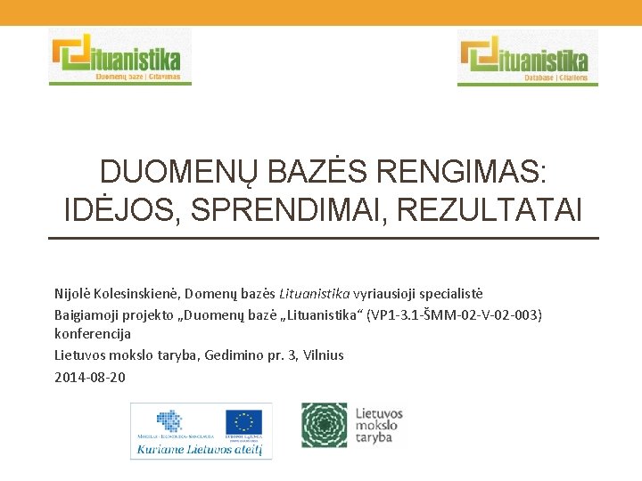 DUOMENŲ BAZĖS RENGIMAS: IDĖJOS, SPRENDIMAI, REZULTATAI Nijolė Kolesinskienė, Domenų bazės Lituanistika vyriausioji specialistė Baigiamoji