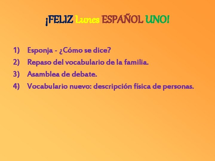 ¡FELIZ Lunes ESPAÑOL UNO! 1) 2) 3) 4) Esponja - ¿Cómo se dice? Repaso