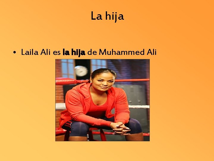La hija • Laila Ali es la hija de Muhammed Ali 