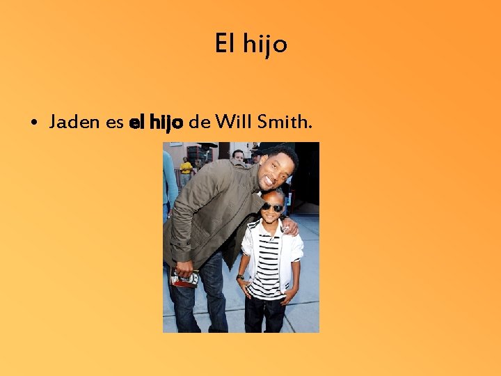 El hijo • Jaden es el hijo de Will Smith. 