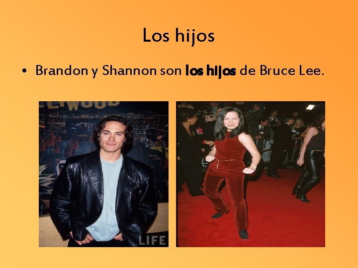 Los hijos • Brandon y Shannon son los hijos de Bruce Lee. 