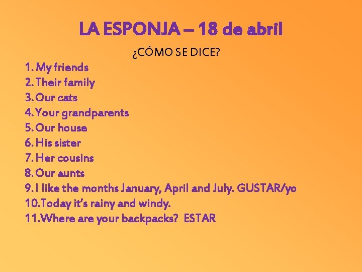 LA ESPONJA – 18 de abril ¿CÓMO SE DICE? 1. My friends 2. Their