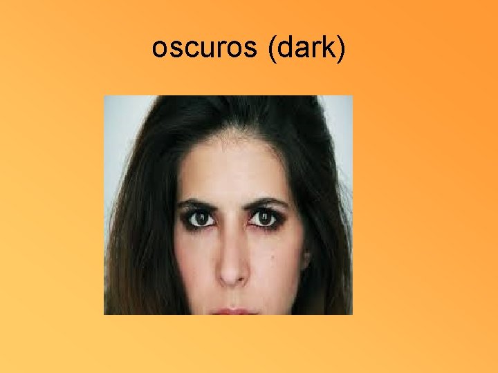 oscuros (dark) 