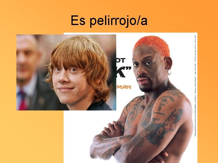 Es pelirrojo/a 