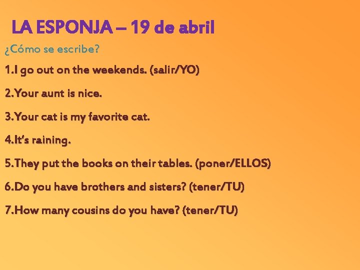 LA ESPONJA – 19 de abril ¿Cómo se escribe? 1. I go out on