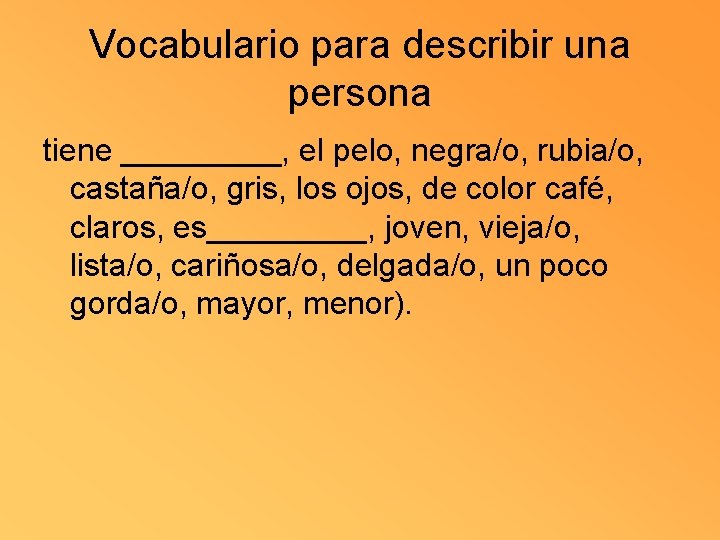 Vocabulario para describir una persona tiene _____, el pelo, negra/o, rubia/o, castaña/o, gris, los