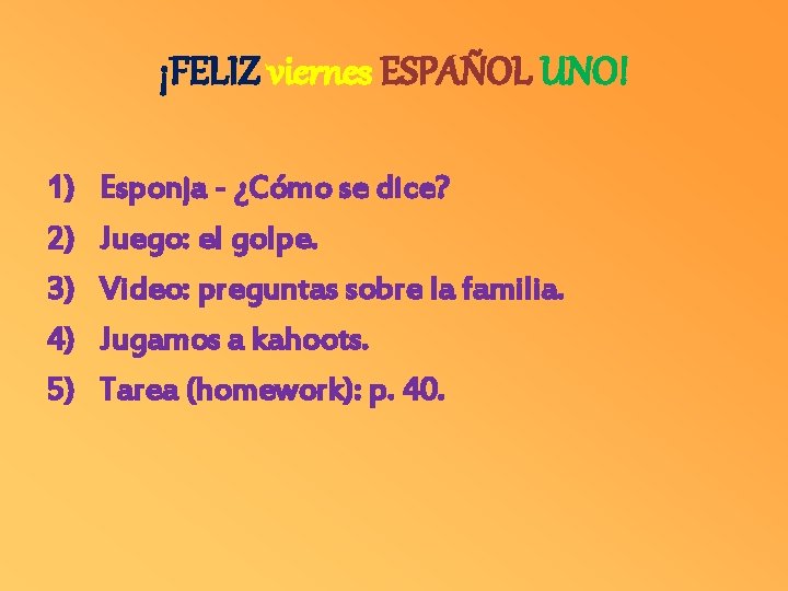 ¡FELIZ viernes ESPAÑOL UNO! 1) 2) 3) 4) 5) Esponja - ¿Cómo se dice?