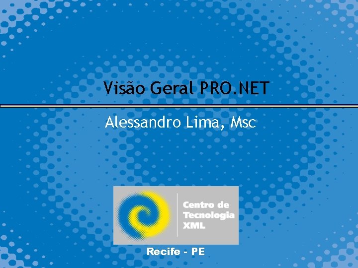 Visão Geral PRO. NET Alessandro Lima, Msc Recife - PE 