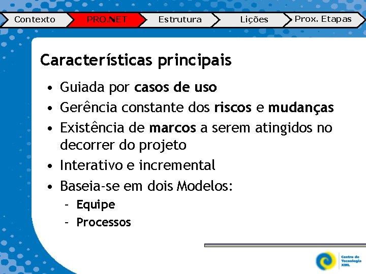 Contexto PRO. NET Estrutura Lições Prox. Etapas Características principais • Guiada por casos de