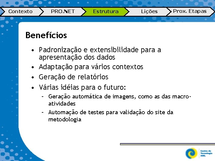 Contexto PRO. NET Estrutura Lições Prox. Etapas Benefícios • Padronização e extensibilidade para a