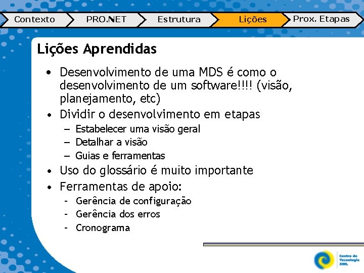 Contexto PRO. NET Estrutura Lições Aprendidas • Desenvolvimento de uma MDS é como o