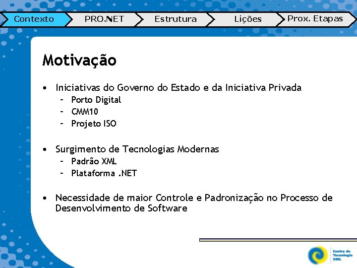 Contexto PRO. NET Estrutura Lições Prox. Etapas Motivação • Iniciativas do Governo do Estado