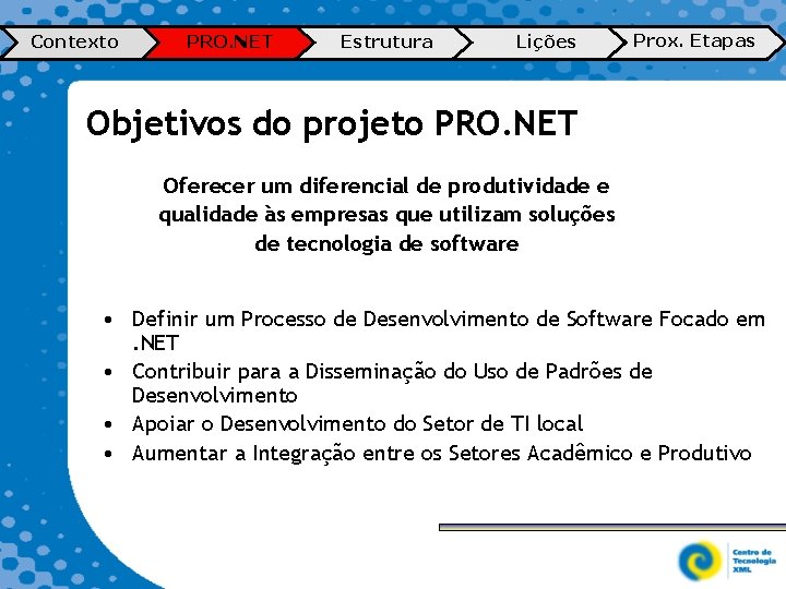 Contexto PRO. NET Estrutura Lições Prox. Etapas Objetivos do projeto PRO. NET Oferecer um