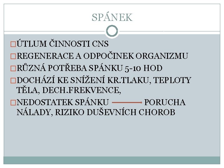 SPÁNEK �ÚTLUM ČINNOSTI CNS �REGENERACE A ODPOČINEK ORGANIZMU �RŮZNÁ POTŘEBA SPÁNKU 5 -10 HOD