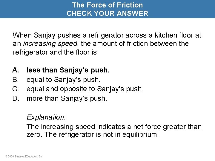 The Force of Friction CHECK YOUR ANSWER When Sanjay pushes a refrigerator across a