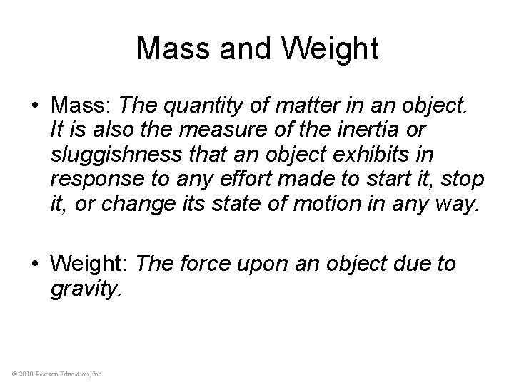 Mass and Weight • Mass: The quantity of matter in an object. It is