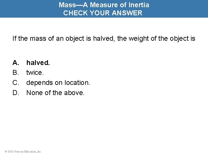 Mass—A Measure of Inertia CHECK YOUR ANSWER If the mass of an object is